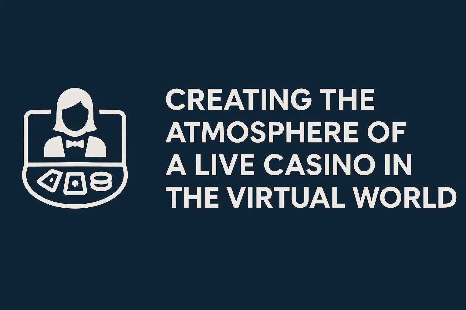 Creating the Atmosphere of a Live Casino in the Virtual World