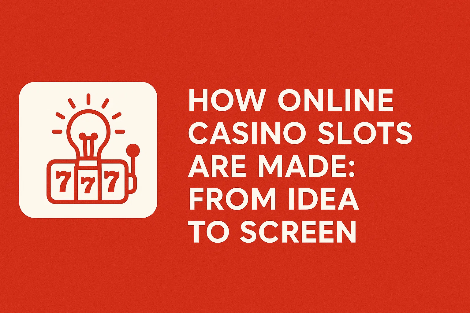 How Online Casino Slots Are Made: From Idea to Screen